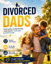Divorced Dads: Your Guide to Protecting Your Rights, Your Kids & Your Future